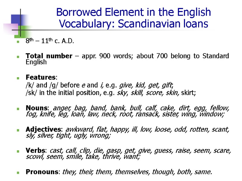 Borrowed Element in the English Vocabulary: Scandinavian loans  8th – 11th c. A.D.